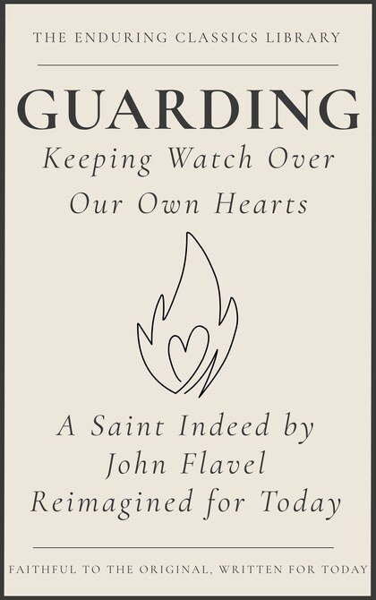 Cover of Guarding: Keeping Watch Over Our Own Hearts, by John Flavel, reimagined for today